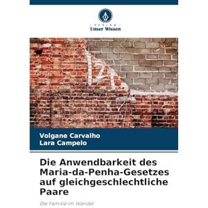 Carvalho, Volgane Die Anwendbarkeit des Maria-da-Penha-Gesetzes auf gleichgeschlechtliche Paare: Die Familie im Wandel Carvalho, Volgane Die Anwendbarkeit des Maria-da-Penha-Gesetzes auf gleichgeschlechtliche Paare: Die Familie im Wandel