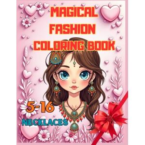 Mey, Kaya Magical Coloring Book: Beautiful Necklace Designs to Color – A Relaxing and Creative Journey with Full-Color Illustrations for Girls Ages 5–16 Mey, Kaya Magical Coloring Book: Beautiful Necklace Designs to Color – A Relaxing and Creative Journey with Full-Color Illustrations for Girls Ages 5–16