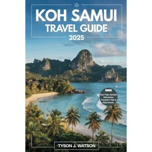 J. Watson, Tyson Koh Samui Travel Guide 2025: Discover Insider Tips, Hidden Gems, and Essential Travel Advice for an Unforgettable Island Adventure (The Essential Travel Guide) J. Watson, Tyson Koh Samui Travel Guide 2025: Discover Insider Tips, Hidden Gems, and Essential Travel Advice for an Unforgettable Island Adventure (The Essential Travel Guide)