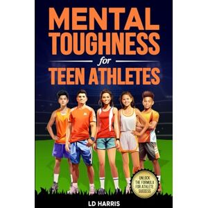 Harris, LD Mental Toughness for Teen Athletes: A Parents Guide for helping Teens gain Confidence, Self-Esteem, and Well-being on and off the field. Harris, LD Mental Toughness for Teen Athletes: A Parents Guide for helping Teens gain Confidence, Self-Esteem, and Well-being on and off the field.