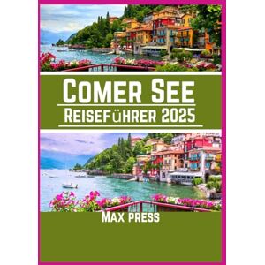 Press, Max Comer See Reiseführer 2025: Reisezeit, Sehenswürdigkeiten, Top-Unterkünfte, Regeln und Vorschriften sowie die besten Restaurants des Landes Press, Max Comer See Reiseführer 2025: Reisezeit, Sehenswürdigkeiten, Top-Unterkünfte, Regeln und Vorschriften sowie die besten Restaurants des Landes