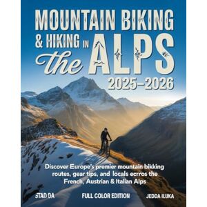 ILUKA, JEDDA MOUNTAIN BIKING & HIKING IN THE ALPS 2025–2026: Discover Europe’s Premier Mountain Biking Routes, Gear Tips, and Local Secrets Across the French, Swiss, Austrian & Italian Alps ILUKA, JEDDA MOUNTAIN BIKING & HIKING IN THE ALPS 2025–2026: Discover Europe’s Premier Mountain Biking Routes, Gear Tips, and Local Secrets Across the French, Swiss, Austrian & Italian Alps