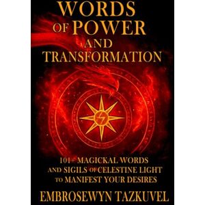 Tazkuvel, Embrosewyn WORDS OF POWER and TRANSFORMATION: 101+ Magickal Words and Sigils of Celestine Light To Manifest Your Desires Tazkuvel, Embrosewyn WORDS OF POWER and TRANSFORMATION: 101+ Magickal Words and Sigils of Celestine Light To Manifest Your Desires