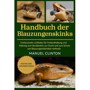 CLINTON, MANUEL Handbuch der Blauzungenskinks: Umfassender Leitfaden für Freilandhaltung und Haltung zum Verständnis, zur Zucht und zum Schutz von Blauzungenskinken weltweit CLINTON, MANUEL Handbuch der Blauzungenskinks: Umfassender Leitfaden für Freilandhaltung und Haltung zum Verständnis, zur Zucht und zum Schutz von Blauzungenskinken weltweit