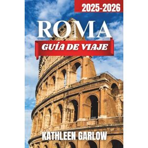GARLOW, KATHLEEN CIUDAD DE ROMA GUÍA DE VIAJE 2025-2026: Tlugares para hospedarse, épocas de viaje perfectas, lugares famosos, centros urbanos clave y consejos prácticos de viaje. GARLOW, KATHLEEN CIUDAD DE ROMA GUÍA DE VIAJE 2025-2026: Tlugares para hospedarse, épocas de viaje perfectas, lugares famosos, centros urbanos clave y consejos prácticos de viaje.
