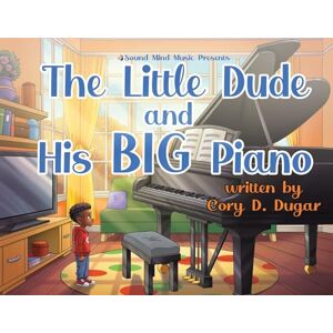 Dugar, Cory D The Little Dude and His BIG Piano Dugar, Cory D The Little Dude and His BIG Piano