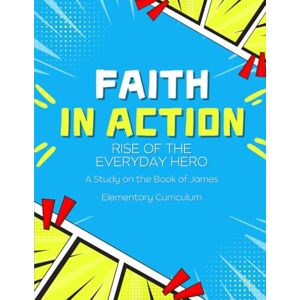 Sonne, Crysta Faith in Action: Rise of the Everyday Hero Elementary Curriculum Sonne, Crysta Faith in Action: Rise of the Everyday Hero Elementary Curriculum