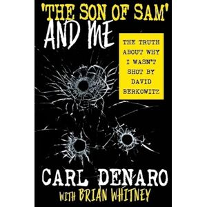 Denaro, Carl 'THE SON OF SAM' AND ME: The Truth About Why I Wasn’t Shot By David Berkowitz Denaro, Carl 'THE SON OF SAM' AND ME: The Truth About Why I Wasn’t Shot By David Berkowitz