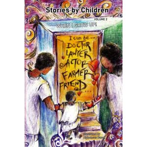 Family Club, Fernance & Cyrilla Stories by Children: Volume 2: When I Grow Up! Family Club, Fernance & Cyrilla Stories by Children: Volume 2: When I Grow Up!