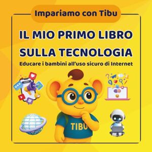 Lansisera, Jasmine Libro educativo e didattico a colori per bambini 6-8 anni: Il mio primo libro sulla tecnologia: Impariamo con Tibu collana di libri di attività, ... e conoscere come comportarsi online. Lansisera, Jasmine Libro educativo e didattico a colori per bambini 6-8 anni: Il mio primo libro sulla tecnologia: Impariamo con Tibu collana di libri di attività, ... e conoscere come comportarsi online.