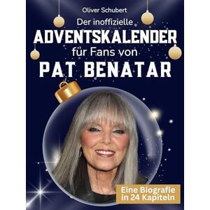Schubert, Oliver Der inoffizielle Adventskalender für Fans von Pat Benatar: 24 Tage mit deinem Star bis Weihnachten. Fanbuch und Biografie in einem. Das ideale Geschenkt für alle Fans. Schubert, Oliver Der inoffizielle Adventskalender für Fans von Pat Benatar: 24 Tage mit deinem Star bis Weihnachten. Fanbuch und Biografie in einem. Das ideale Geschenkt für alle Fans.