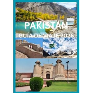 Cook, Smith PAKISTÁN GUÍA DE VIAJE 2026: Explora la belleza, la cultura y el espíritu de Pakistán Cook, Smith PAKISTÁN GUÍA DE VIAJE 2026: Explora la belleza, la cultura y el espíritu de Pakistán