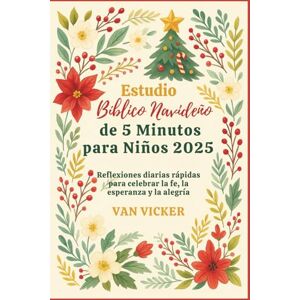 Vicker, Van Estudio Bíblico Navideño de 5 Minutos para Niños 2025: Reflexiones diarias rápidas para celebrar la fe, la esperanza y la alegría Vicker, Van Estudio Bíblico Navideño de 5 Minutos para Niños 2025: Reflexiones diarias rápidas para celebrar la fe, la esperanza y la alegría