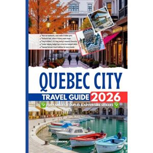 Fairborne, Lena Quebec City Travel Guide 2026: Your Companion for Families, Couples & Adventure Seekers — Scenic Trails, Hidden Gems & Insider Tips for an Unforgettable Journey in Canada Fairborne, Lena Quebec City Travel Guide 2026: Your Companion for Families, Couples & Adventure Seekers — Scenic Trails, Hidden Gems & Insider Tips for an Unforgettable Journey in Canada