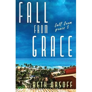 Orsoff, Beth Fall From Grace: 1 Orsoff, Beth Fall From Grace: 1