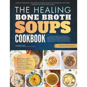 Shah, Monika The Healing Bone Broth Soups Cookbook: Healthy Homemade Slow Simmered Blends Created To Support Digestion, Joint Comfort, and Steady Daily Energy (Healing Soups Cookbooks) Shah, Monika The Healing Bone Broth Soups Cookbook: Healthy Homemade Slow Simmered Blends Created To Support Digestion, Joint Comfort, and Steady Daily Energy (Healing Soups Cookbooks)