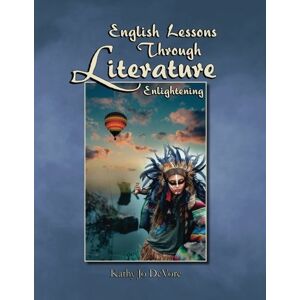 DeVore, Kathy Jo English Lessons Through Literature Level E: Enlightening DeVore, Kathy Jo English Lessons Through Literature Level E: Enlightening