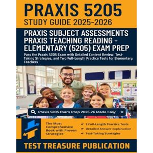 Publication, Test Treasure Praxis Teaching Reading Elementary (5205) Study Guide 2025–2026: Pass the Praxis 5205 Exam with Detailed Content Review, Test-Taking Strategies, and ... Practice Tests for Elementary Teachers Publication, Test Treasure Praxis Teaching Reading Elementary (5205) Study Guide 2025–2026: Pass the Praxis 5205 Exam with Detailed Content Review, Test-Taking Strategies, and ... Practice Tests for Elementary Teachers