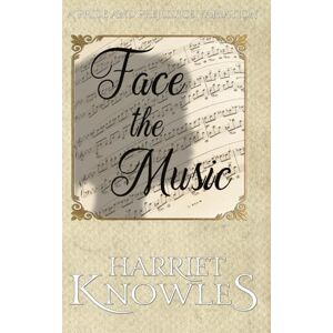 Knowles, Harriet Face the Music: A Pride and Prejudice Variation (The Secrets of Elizabeth Bennet) Knowles, Harriet Face the Music: A Pride and Prejudice Variation (The Secrets of Elizabeth Bennet)