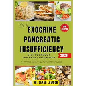Lawson, Dr. Sarah THE EXOCRINE PANCREATIC INSUFFICIENCY (EPI) DIET COOKBOOK FOR NEWLY DIAGNOSED 2026.: A Complete Guide to Nourishing Recipes, Meal Plans, and Lifestyle Tips for Digestive Health. Lawson, Dr. Sarah THE EXOCRINE PANCREATIC INSUFFICIENCY (EPI) DIET COOKBOOK FOR NEWLY DIAGNOSED 2026.: A Complete Guide to Nourishing Recipes, Meal Plans, and Lifestyle Tips for Digestive Health.
