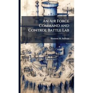 Sullivan, Shannon M An Air Force Command and Control Battle Lab Sullivan, Shannon M An Air Force Command and Control Battle Lab
