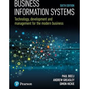 Bocij, Paul Business Information Systems: Technology, Development and Management for the Modern Business Bocij, Paul Business Information Systems: Technology, Development and Management for the Modern Business
