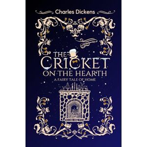 Dickens, Charles The Cricket on the Hearth: : A Fairy Tale of Home : by Charles Dickens : with Original Illustrations Annotated Vintage Classics Edition Dickens, Charles The Cricket on the Hearth: : A Fairy Tale of Home : by Charles Dickens : with Original Illustrations Annotated Vintage Classics Edition