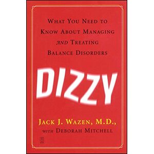 Wazen, Jack J. Dizzy: What You Need to Know About Managing and Treating Balance Disorders Wazen, Jack J. Dizzy: What You Need to Know About Managing and Treating Balance Disorders