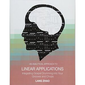 Zhao, Lang An Analytical Approach to Linear Applications: (Integrating Gospel Drumming into Your Grooves and Chops) Zhao, Lang An Analytical Approach to Linear Applications: (Integrating Gospel Drumming into Your Grooves and Chops)