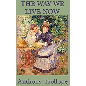 Trollope, Anthony The Way We Live Now Trollope, Anthony The Way We Live Now