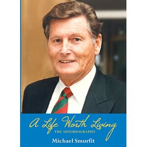 Smurfit, Michael A Life Worth Living: The Autobiography Smurfit, Michael A Life Worth Living: The Autobiography