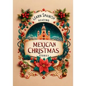 De la Sierra, Joaquin Learn Spanish Reading Mexican Christmas Stories (Learn Spanish Using the Parley Method) De la Sierra, Joaquin Learn Spanish Reading Mexican Christmas Stories (Learn Spanish Using the Parley Method)