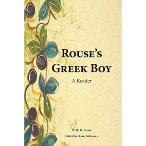 Rouse, William Henry Denham Rouse's Greek Boy: A Reader Rouse, William Henry Denham Rouse's Greek Boy: A Reader