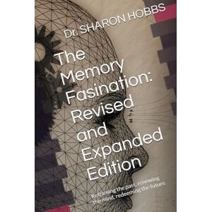 HOBBS, Dr. SHARON D. The Memory Fasination: Revised and Expanded Edition: Reframing the past, renewing the mind, redeeming the future. HOBBS, Dr. SHARON D. The Memory Fasination: Revised and Expanded Edition: Reframing the past, renewing the mind, redeeming the future.