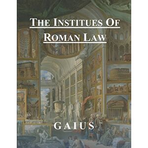 Gaius The Institutes of Roman Law Gaius The Institutes of Roman Law
