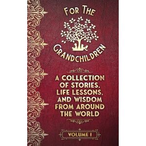 James, Dawn A Collection of Stories, Life Lessons, and Wisdom from Around the World: Volume I (For the Grandchildren) James, Dawn A Collection of Stories, Life Lessons, and Wisdom from Around the World: Volume I (For the Grandchildren)