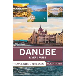 Fisher, Nolan DANUBE RIVER CRUISE TRAVEL GUIDE 2025-2026: Exploring Historic Cities, Scenic Landscapes, and Cultural Landmarks with for a Seamless River Cruise Experience Fisher, Nolan DANUBE RIVER CRUISE TRAVEL GUIDE 2025-2026: Exploring Historic Cities, Scenic Landscapes, and Cultural Landmarks with for a Seamless River Cruise Experience