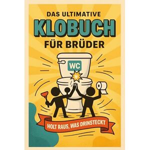 Meyer, Clara Das ultimative Klobuch für Brüder: Holt raus, was drinsteckt. Lustiges Geschenk mit Lifehacks, Fun Facts und Geschichten Meyer, Clara Das ultimative Klobuch für Brüder: Holt raus, was drinsteckt. Lustiges Geschenk mit Lifehacks, Fun Facts und Geschichten