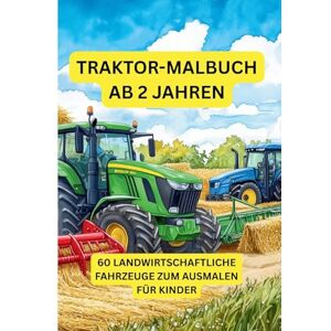Nehrabi, Babi Traktor-Malbuch ab 2 Jahren: Fahrzeuge auf dem Bauernhof zum Ausmalen, Kritzeln und Entdecken Nehrabi, Babi Traktor-Malbuch ab 2 Jahren: Fahrzeuge auf dem Bauernhof zum Ausmalen, Kritzeln und Entdecken