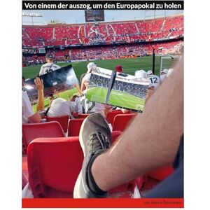 Deckmann, Hansy Von einem der auszog, um den Europapokal zu holen Deckmann, Hansy Von einem der auszog, um den Europapokal zu holen