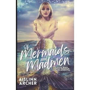 Archer, Aislinn Of Mermaids and Madmen: A Mystic Beach Fantasy Rockstar Romance Interstitial (Mystic Beach Fantasy Rockstar Romances) Archer, Aislinn Of Mermaids and Madmen: A Mystic Beach Fantasy Rockstar Romance Interstitial (Mystic Beach Fantasy Rockstar Romances)