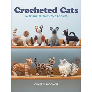Vanessa Mooncie Crocheted Cats: 10 Feline Friends to Crochet Vanessa Mooncie Crocheted Cats: 10 Feline Friends to Crochet