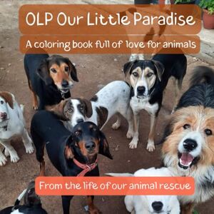 Publishing, World of Iris OLP Our Little Paradise: From the life of our animal rescue Publishing, World of Iris OLP Our Little Paradise: From the life of our animal rescue