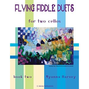 Harvey, Myanna Flying Fiddle Duets for Two Cellos, Book Two Harvey, Myanna Flying Fiddle Duets for Two Cellos, Book Two