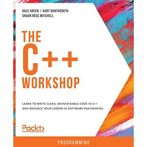 Dale Green The C++ Workshop: Learn to write clean, maintainable code in C++ and advance your career in software engineering Dale Green The C++ Workshop: Learn to write clean, maintainable code in C++ and advance your career in software engineering