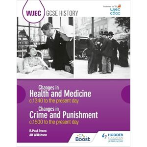 Evans, R. Paul WJEC GCSE History Changes in Health and Medicine c.1340 to the present day and Changes in Crime and Punishment, c.1500 to the present day Evans, R. Paul WJEC GCSE History Changes in Health and Medicine c.1340 to the present day and Changes in Crime and Punishment, c.1500 to the present day