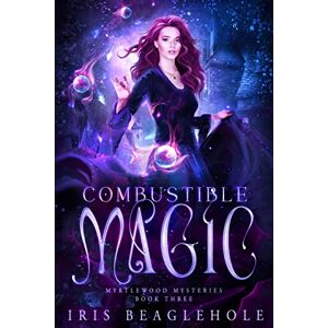 Beaglehole, Iris Combustible Magic: Myrtlewood Mysteries Book 3 (Myrtlewood Mysteries: Urban Fantasy paperbacks) Beaglehole, Iris Combustible Magic: Myrtlewood Mysteries Book 3 (Myrtlewood Mysteries: Urban Fantasy paperbacks)