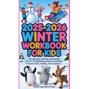 Press, Little Learners 2025–2026 Winter Workbook for Kids: Fun Learning, Coloring, and Puzzles for Ages 4–8 Educational Winter Activities to Boost Math, Reading, and Creativity Press, Little Learners 2025–2026 Winter Workbook for Kids: Fun Learning, Coloring, and Puzzles for Ages 4–8 Educational Winter Activities to Boost Math, Reading, and Creativity