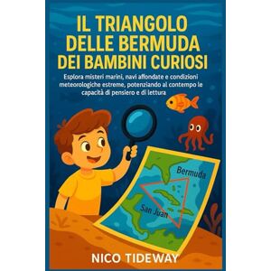 TIDEWAY, NICO IL TRIANGOLO DELLE BERMUDA DEI BAMBINI CURIOSI: Esplora misteri marini, navi affondate e condizioni meteorologiche estreme, potenziando al contempo le capacità di pensiero e di lettura TIDEWAY, NICO IL TRIANGOLO DELLE BERMUDA DEI BAMBINI CURIOSI: Esplora misteri marini, navi affondate e condizioni meteorologiche estreme, potenziando al contempo le capacità di pensiero e di lettura
