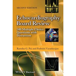 Pai, Ramdas G. Echocardiography Board Review: 500 Multiple Choice Questions with Discussion Pai, Ramdas G. Echocardiography Board Review: 500 Multiple Choice Questions with Discussion